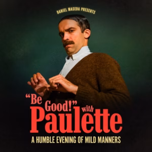 Daniel Maseda presents: “Be Good!” with Paulette at The Glitterbox Theater