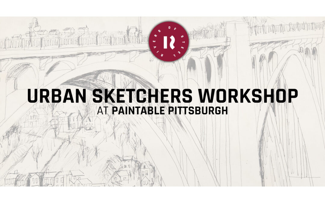 Urban Sketchers Workshop & Paintable Pittsburgh at Rivers of Steel